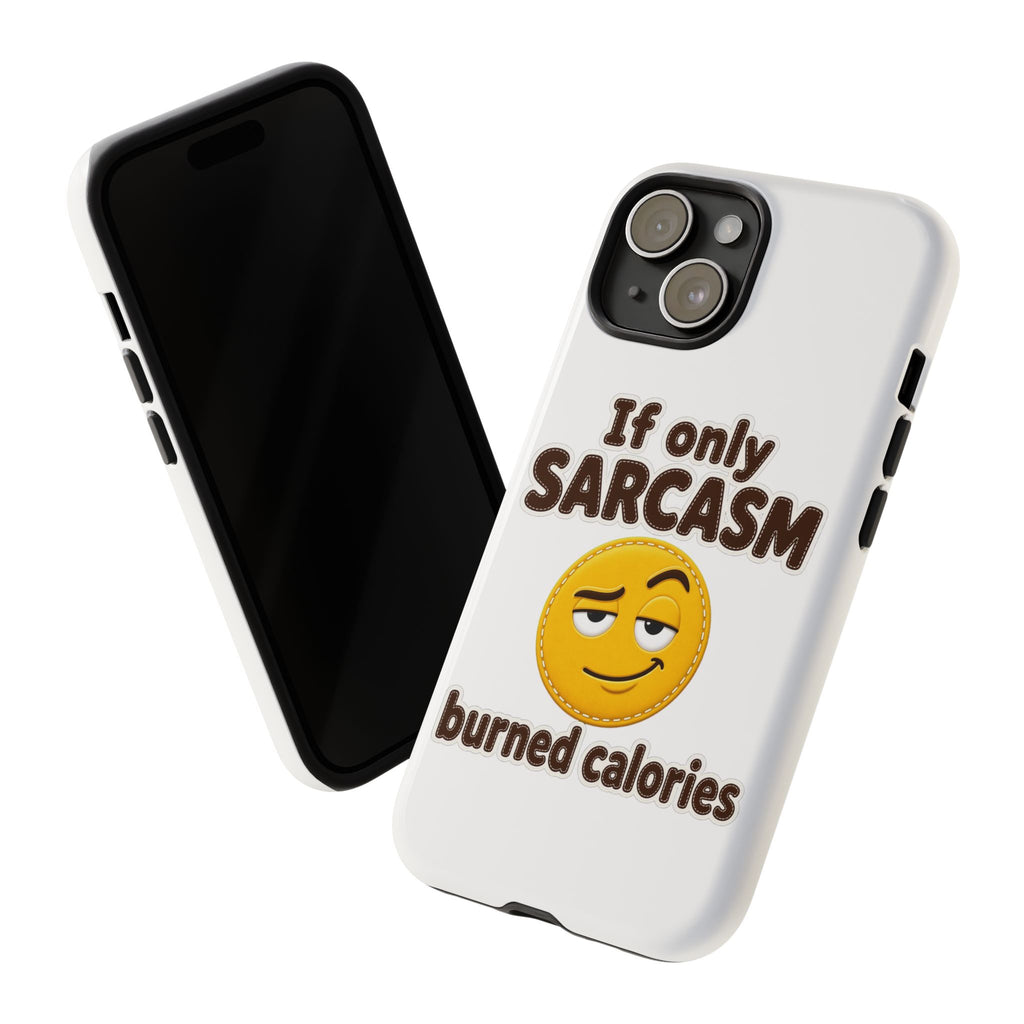 If Only Sarcasm Burned Calories Phone Case, Funny Sarcastic Phone Case, Sassy Gift for Her