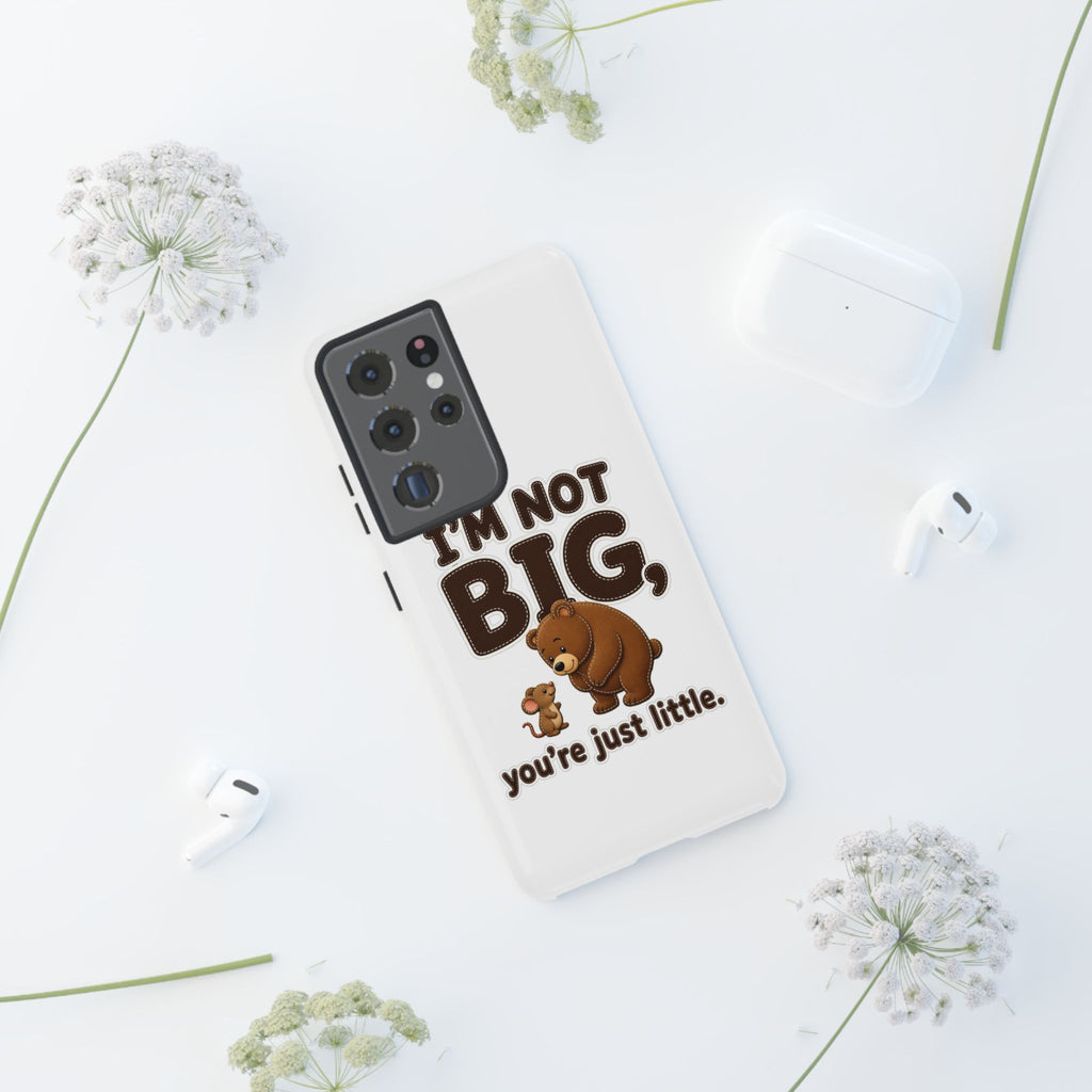 I'm Not Big You're Just Little Phone Case