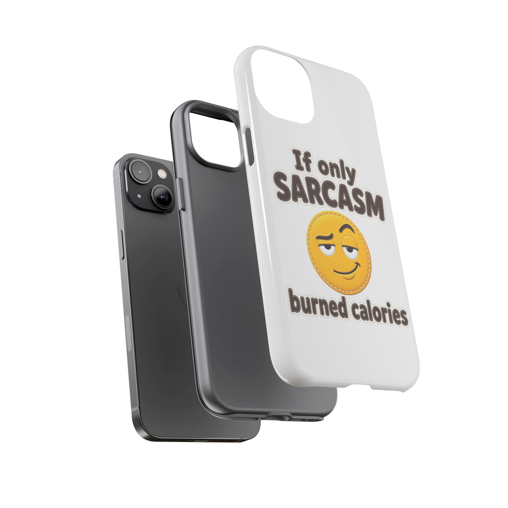 If Only Sarcasm Burned Calories Phone Case, Funny Sarcastic Phone Case, Sassy Gift for Her