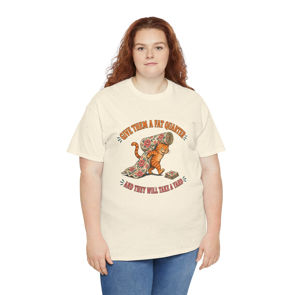 Give Them a Fat Quarter They Will Take a Yard Plus Size Tee up to 5XL, Funny Cat Quilting Shirt, Quilter Gift