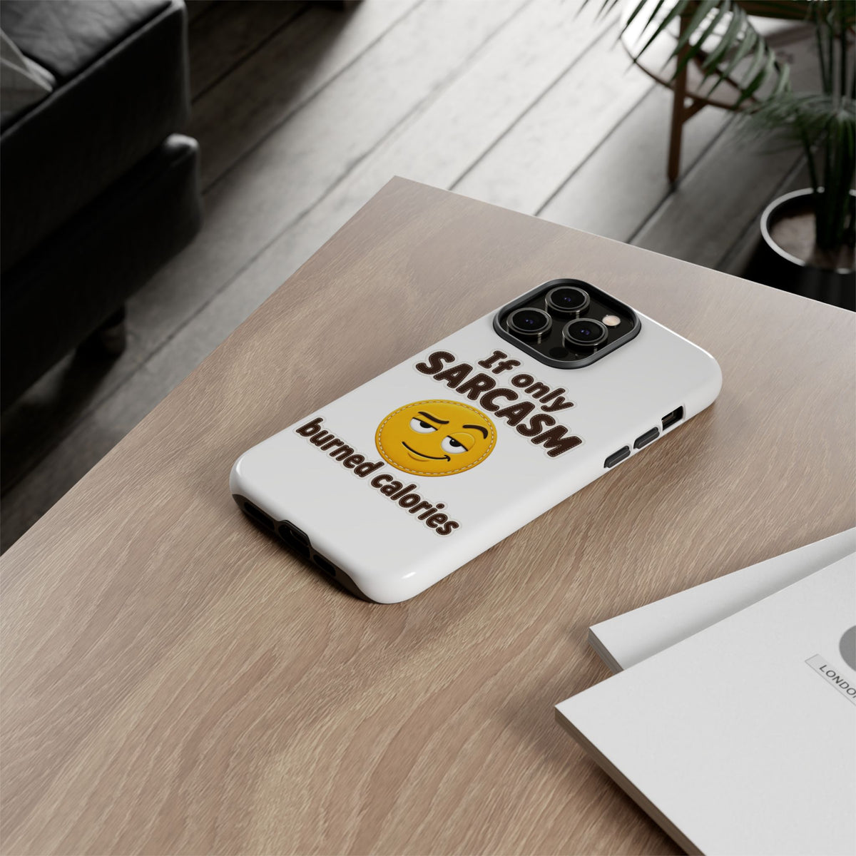 If Only Sarcasm Burned Calories Phone Case, Funny Sarcastic Phone Case, Sassy Gift for Her