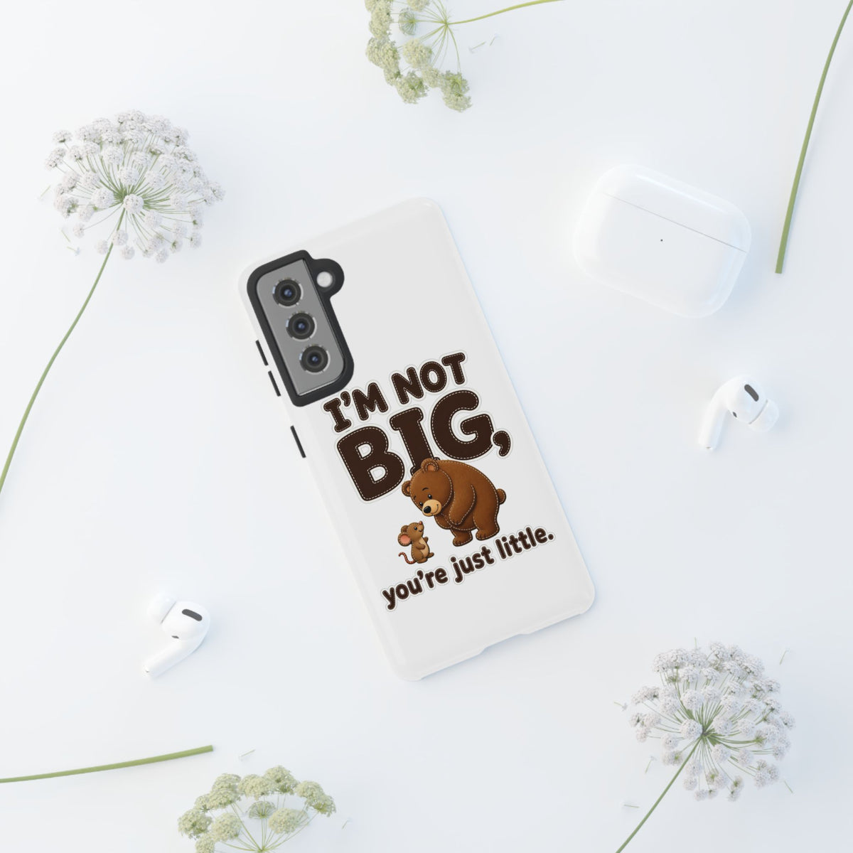 I'm Not Big You're Just Little Phone Case