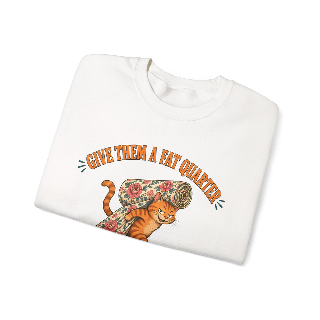 Give Them a Fat Quarter They Will Take a Yard Sweatshirt, Funny Cat Quilting Crewneck, Fabric Thief Cat, Quilter Gift