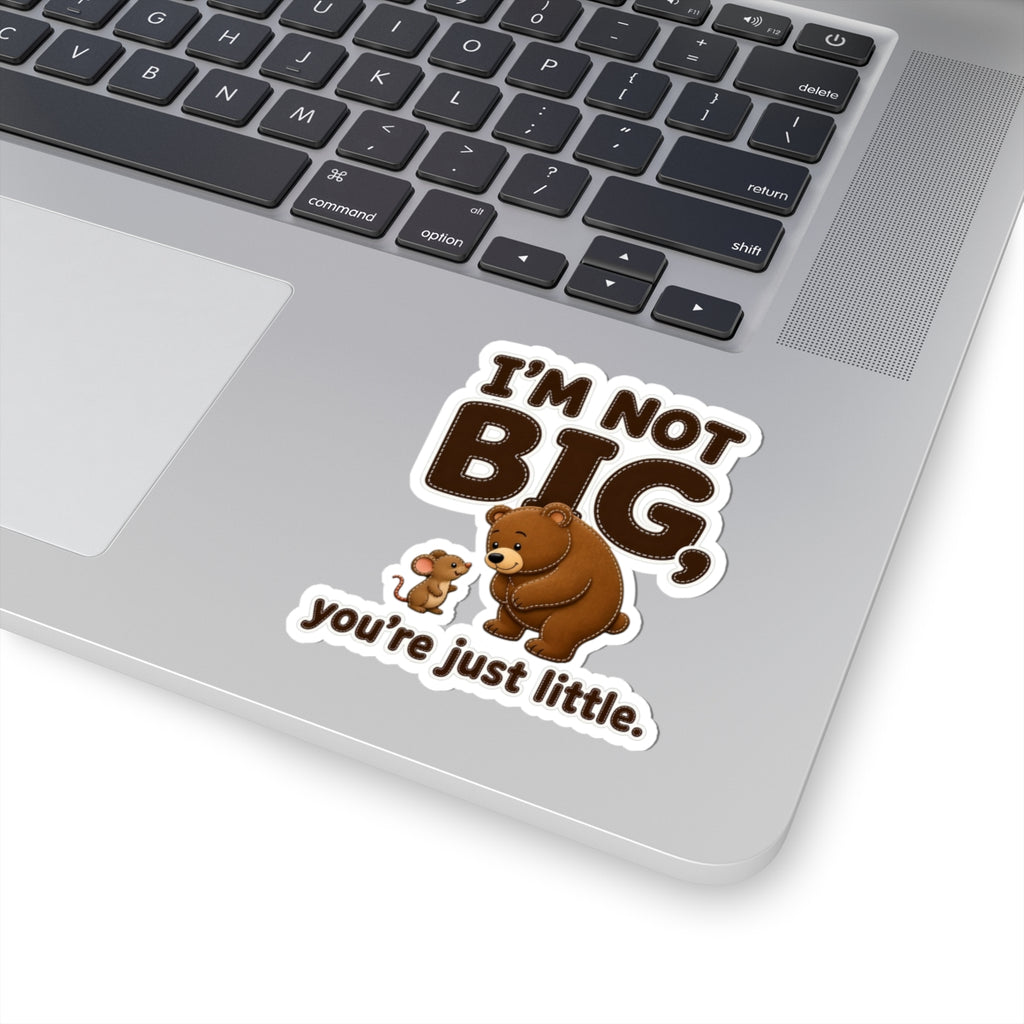 I'm Not Big You're Just Little Sticker