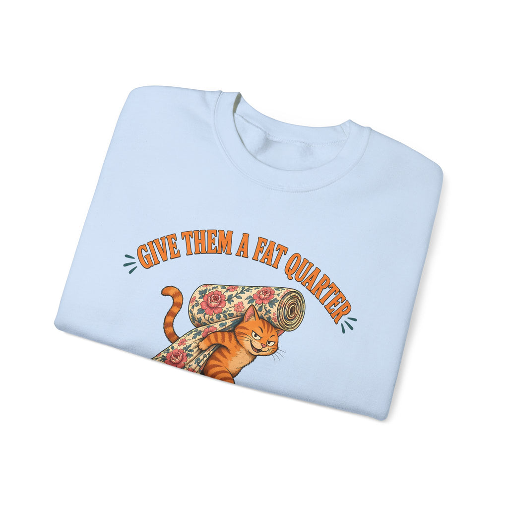 Give Them a Fat Quarter They Will Take a Yard Sweatshirt, Funny Cat Quilting Crewneck, Fabric Thief Cat, Quilter Gift