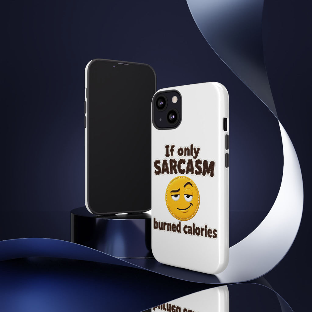 If Only Sarcasm Burned Calories Phone Case