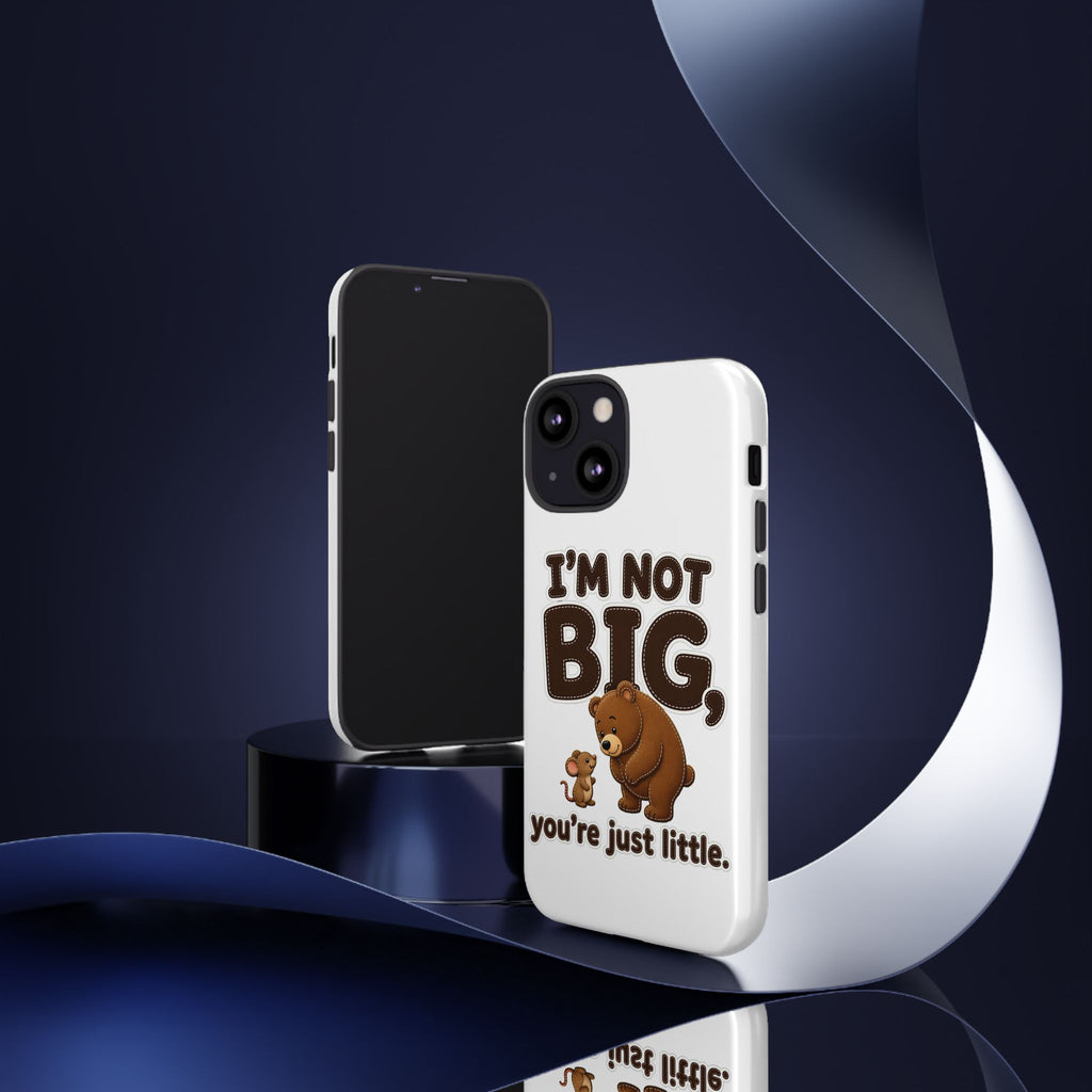 I'm Not Big You're Just Little Phone Case