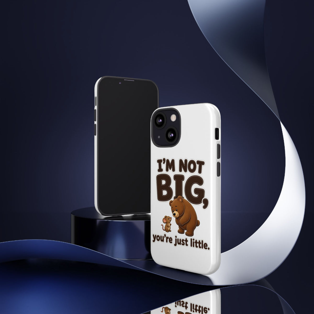 I'm Not Big You're Just Little Phone Case