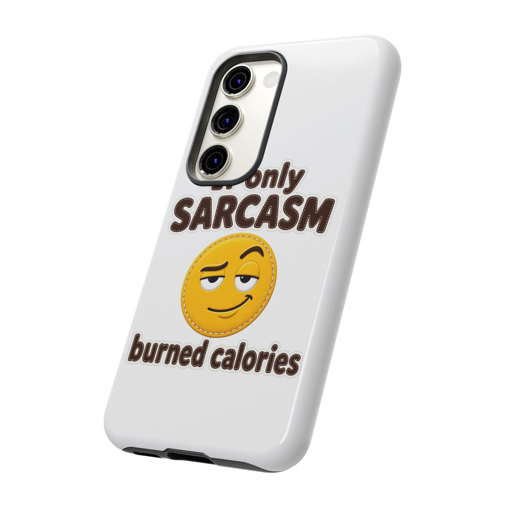 If Only Sarcasm Burned Calories Phone Case, Funny Sarcastic Phone Case, Sassy Gift for Her