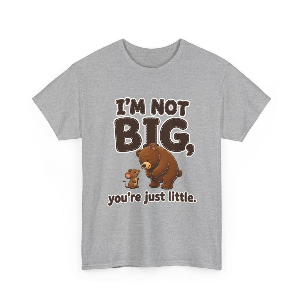 I'm Not Big You're Just Little Plus Size Tee up to 5XL