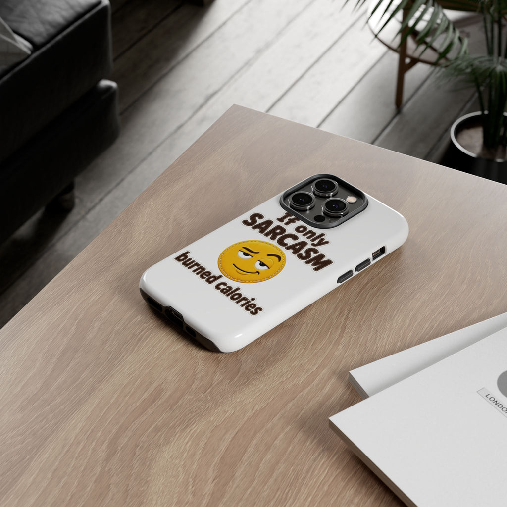 If Only Sarcasm Burned Calories Phone Case, Funny Sarcastic Phone Case, Sassy Gift for Her