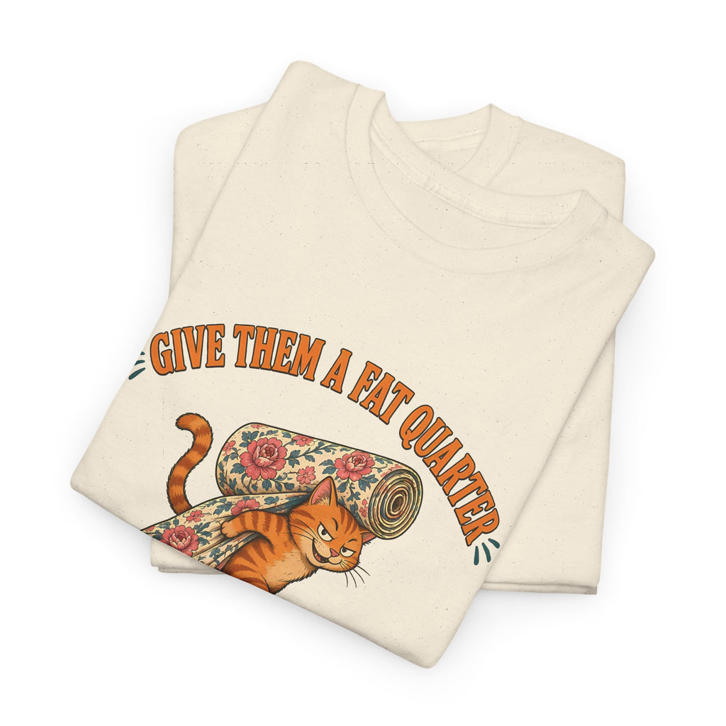 Give Them a Fat Quarter They Will Take a Yard Plus Size Tee up to 5XL, Funny Cat Quilting Shirt, Quilter Gift
