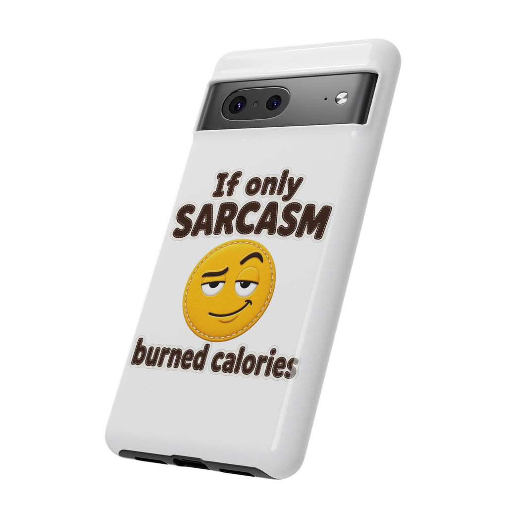 If Only Sarcasm Burned Calories Phone Case, Funny Sarcastic Phone Case, Sassy Gift for Her