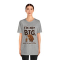 I'm Not Big You're Just Little Shirt – Athletic Heather