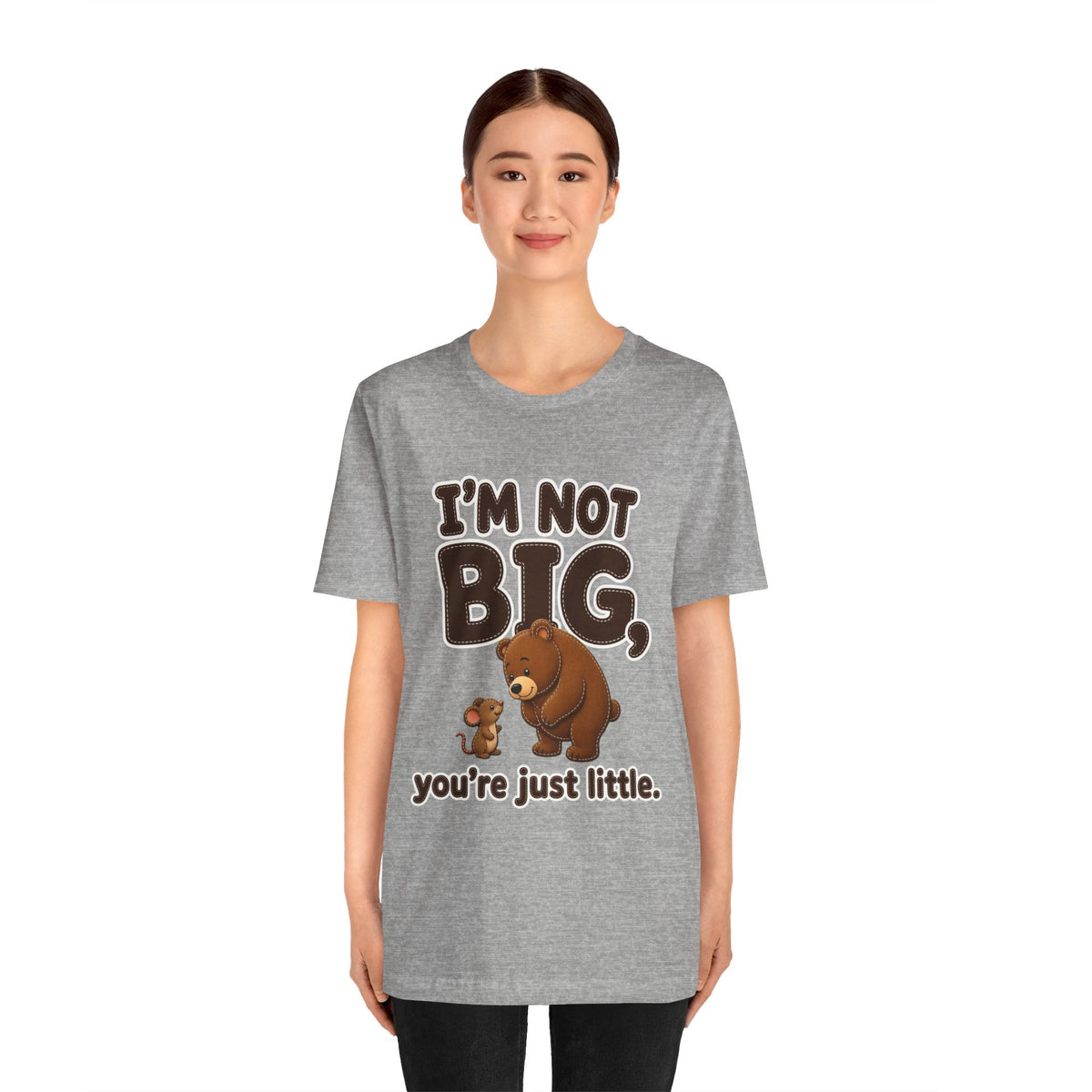 I'm Not Big You're Just Little Shirt – Athletic Heather