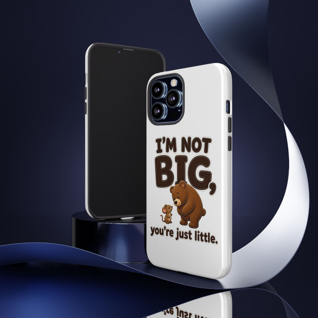 I'm Not Big You're Just Little Phone Case