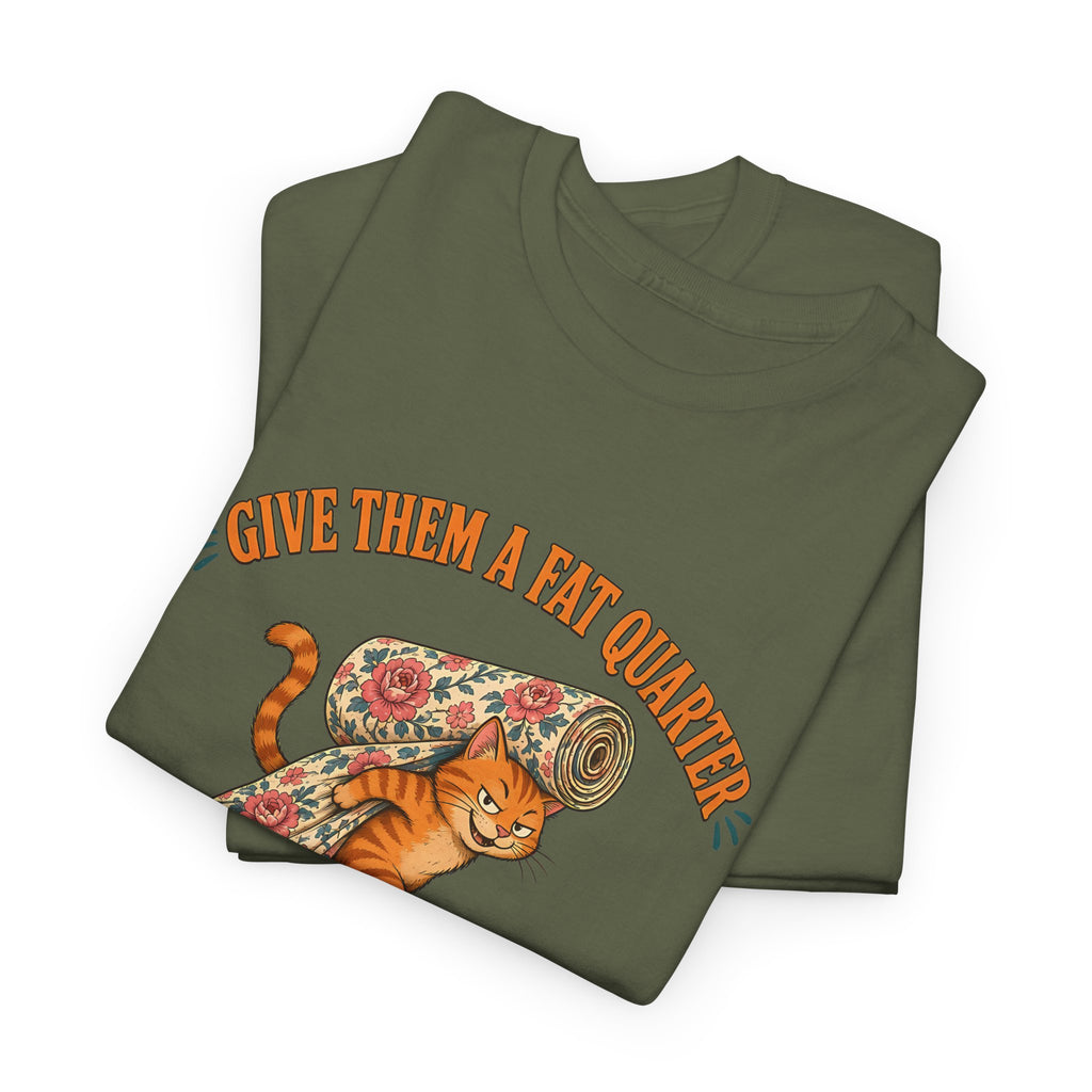 Give Them a Fat Quarter They Will Take a Yard Plus Size Tee up to 5XL, Funny Cat Quilting Shirt, Quilter Gift