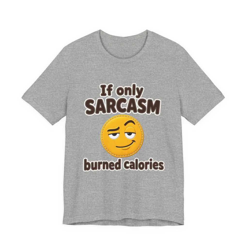 If Only Sarcasm Burned Calories Shirt
