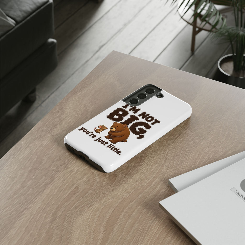 I'm Not Big You're Just Little Phone Case