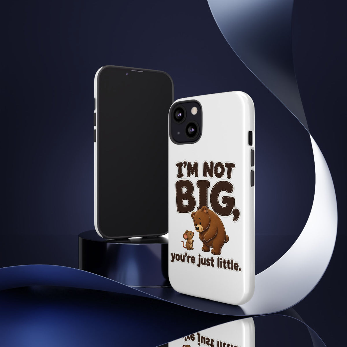 I'm Not Big You're Just Little Phone Case
