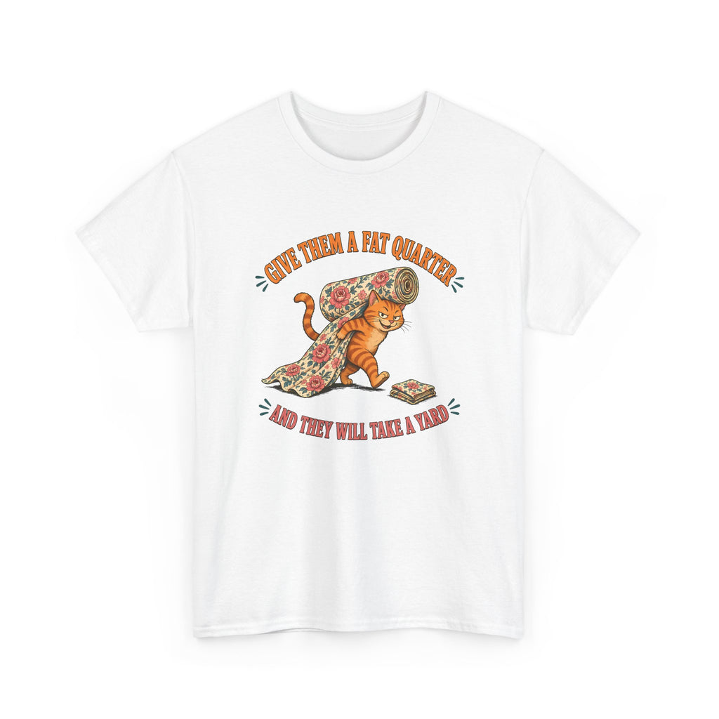 Give Them a Fat Quarter They Will Take a Yard Plus Size Tee up to 5XL, Funny Cat Quilting Shirt, Quilter Gift