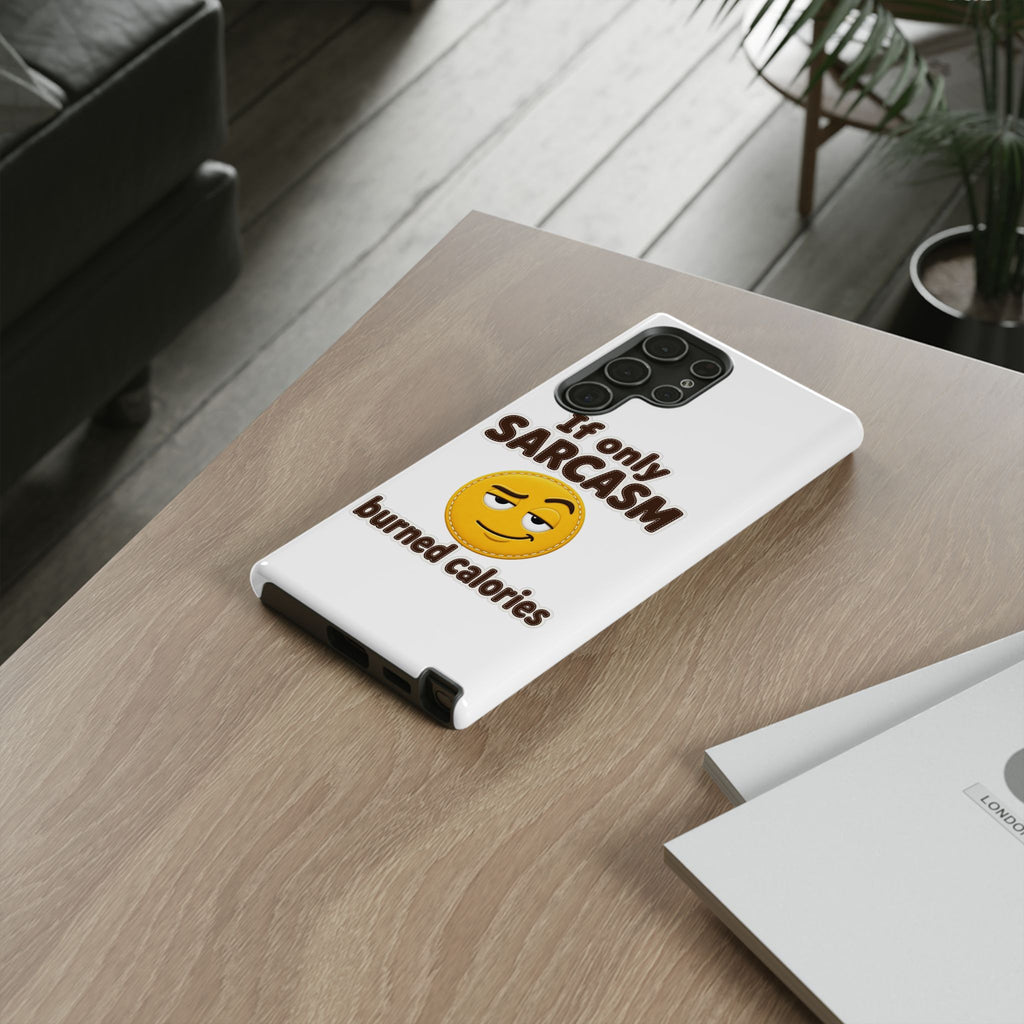 If Only Sarcasm Burned Calories Phone Case, Funny Sarcastic Phone Case, Sassy Gift for Her