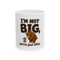 I'm Not Big You're Just Little Mug