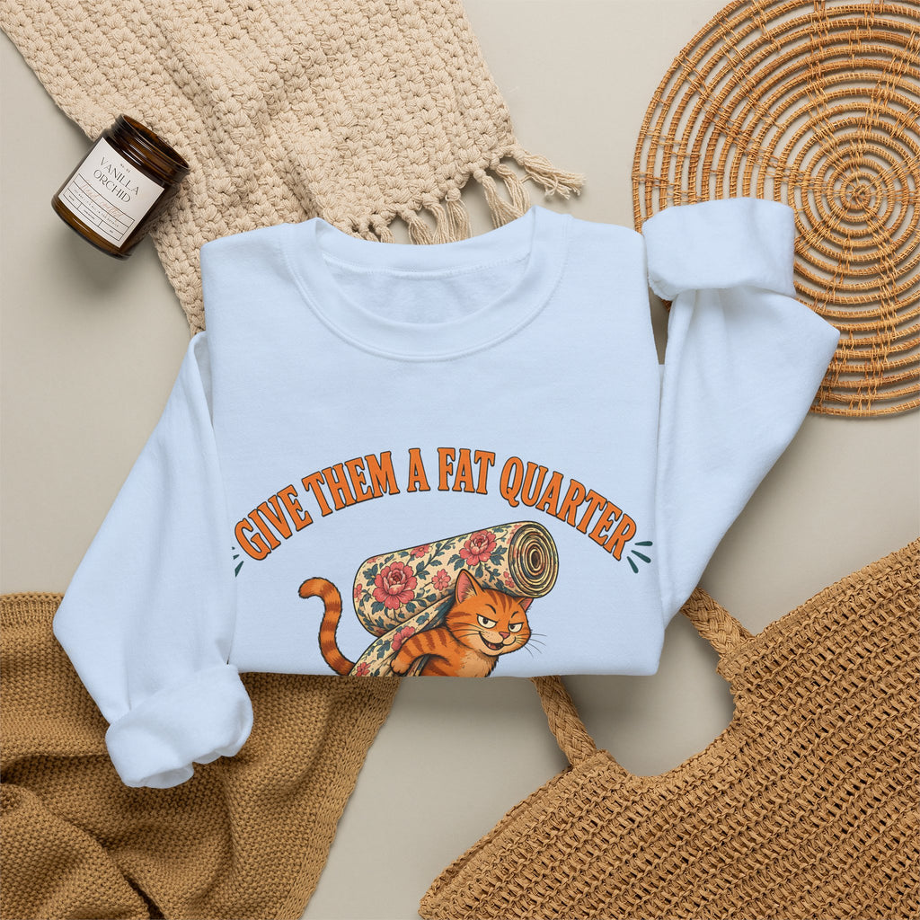 Give Them a Fat Quarter They Will Take a Yard Sweatshirt, Funny Cat Quilting Crewneck, Fabric Thief Cat, Quilter Gift