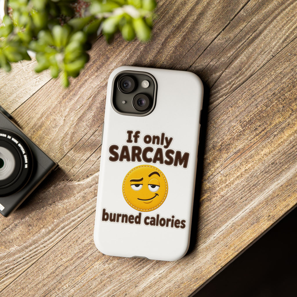 If Only Sarcasm Burned Calories Phone Case, Funny Sarcastic Phone Case, Sassy Gift for Her