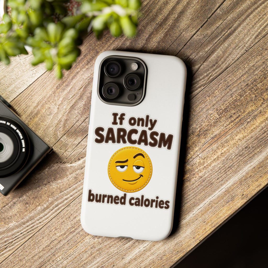 If Only Sarcasm Burned Calories Phone Case, Funny Sarcastic Phone Case, Sassy Gift for Her