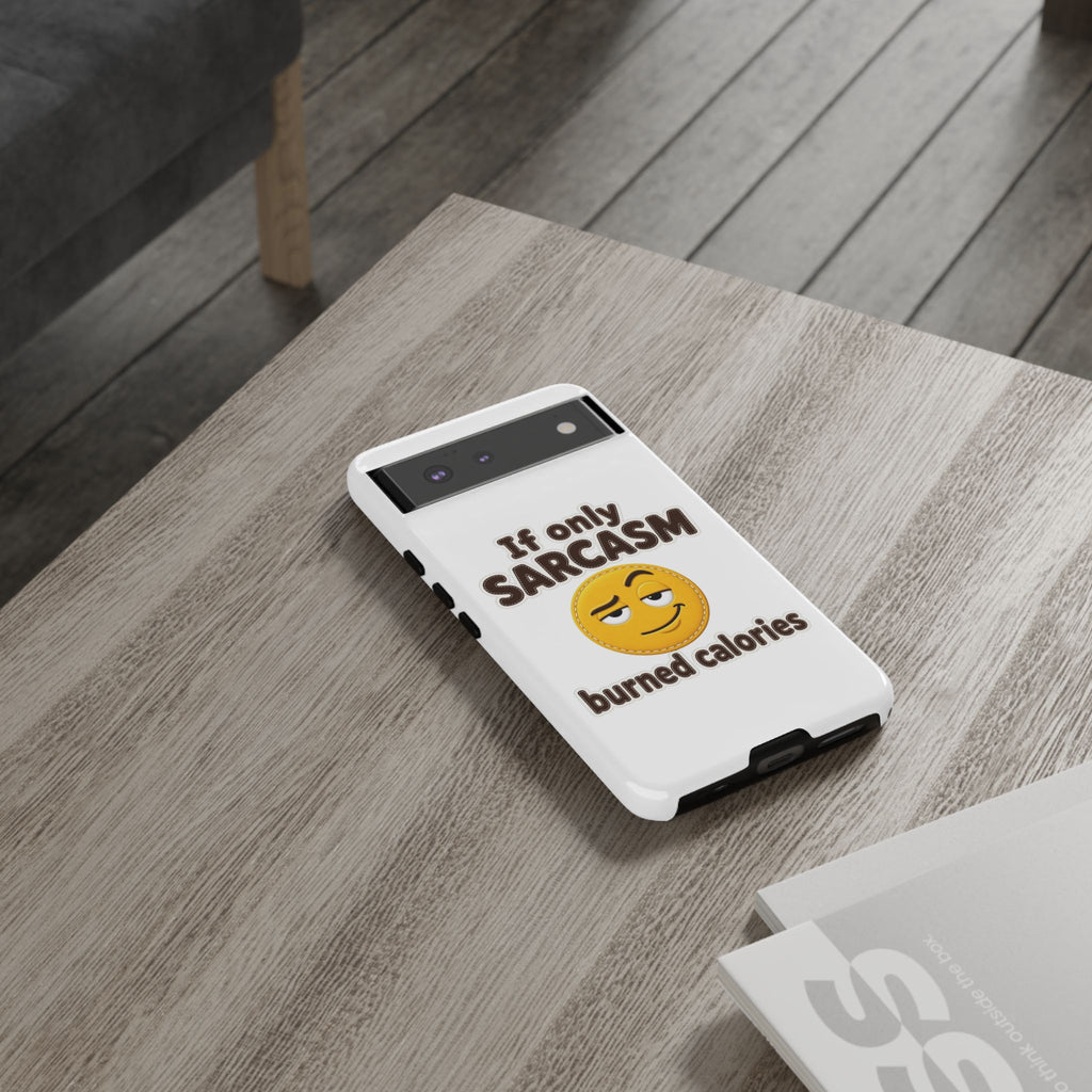 If Only Sarcasm Burned Calories Phone Case