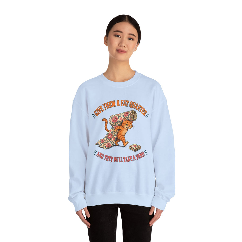 Give Them a Fat Quarter They Will Take a Yard Sweatshirt, Funny Cat Quilting Crewneck, Fabric Thief Cat, Quilter Gift
