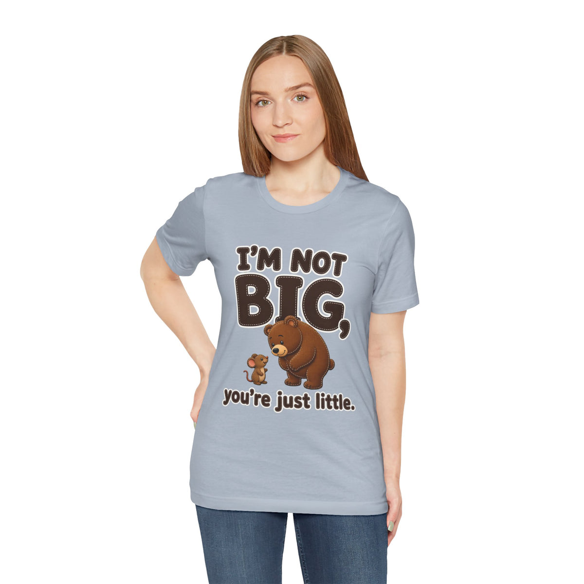 I'm Not Big You're Just Little Shirt