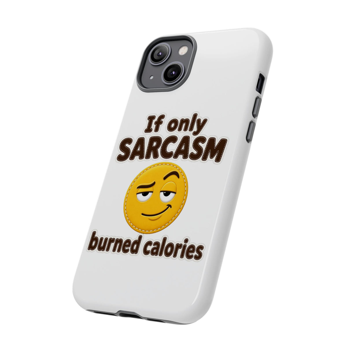 If Only Sarcasm Burned Calories Phone Case, Funny Sarcastic Phone Case, Sassy Gift for Her
