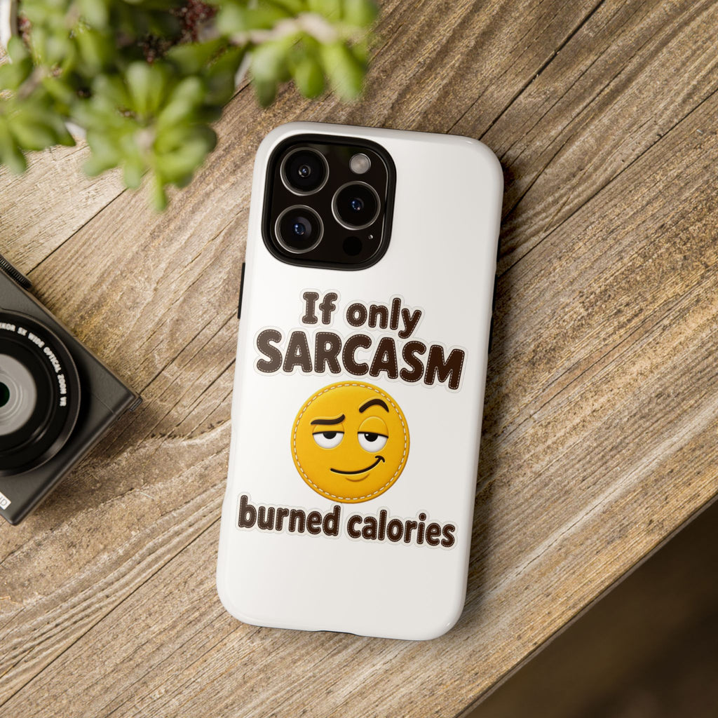If Only Sarcasm Burned Calories Phone Case, Funny Sarcastic Phone Case, Sassy Gift for Her