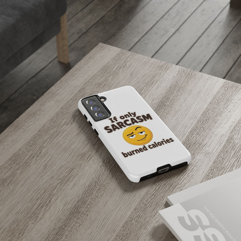 If Only Sarcasm Burned Calories Phone Case