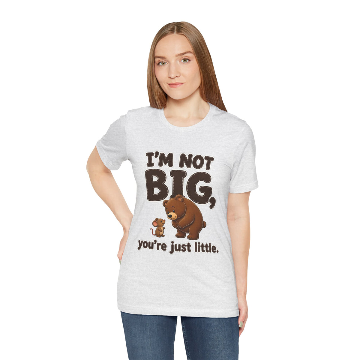 I'm Not Big You're Just Little Shirt
