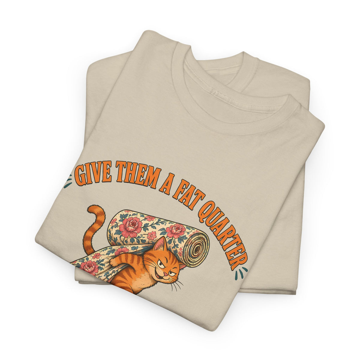 Give Them a Fat Quarter They Will Take a Yard Plus Size Tee up to 5XL, Funny Cat Quilting Shirt, Quilter Gift