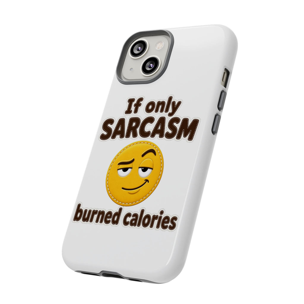 If Only Sarcasm Burned Calories Phone Case, Funny Sarcastic Phone Case, Sassy Gift for Her
