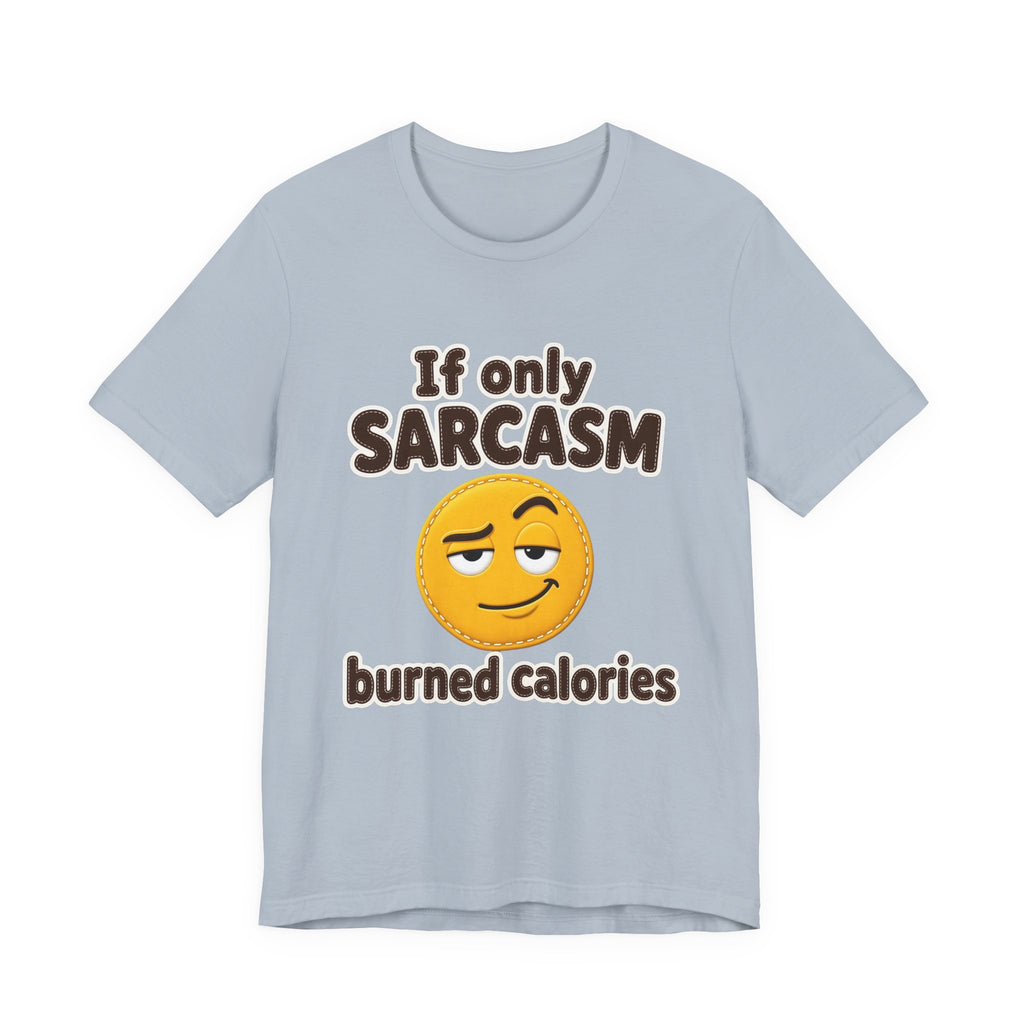 If Only Sarcasm Burned Calories Shirt