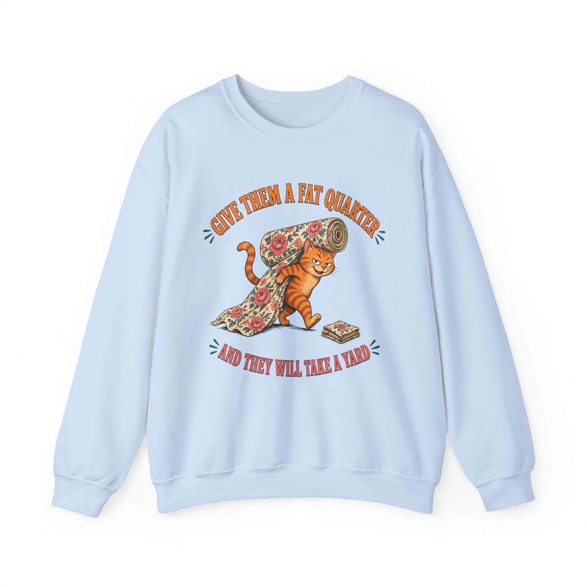Give Them a Fat Quarter They Will Take a Yard Sweatshirt, Funny Cat Quilting Crewneck, Fabric Thief Cat, Quilter Gift