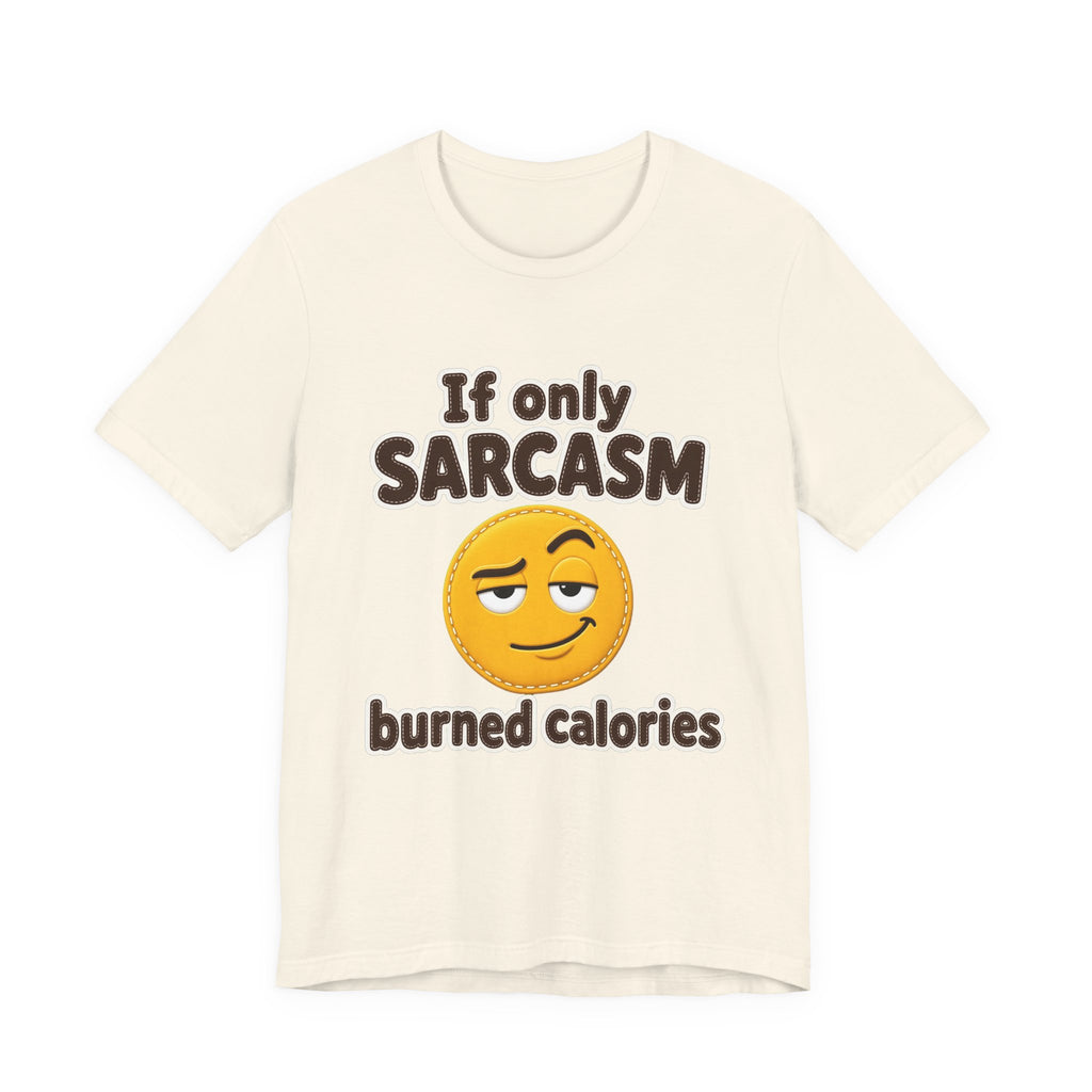 If Only Sarcasm Burned Calories Shirt