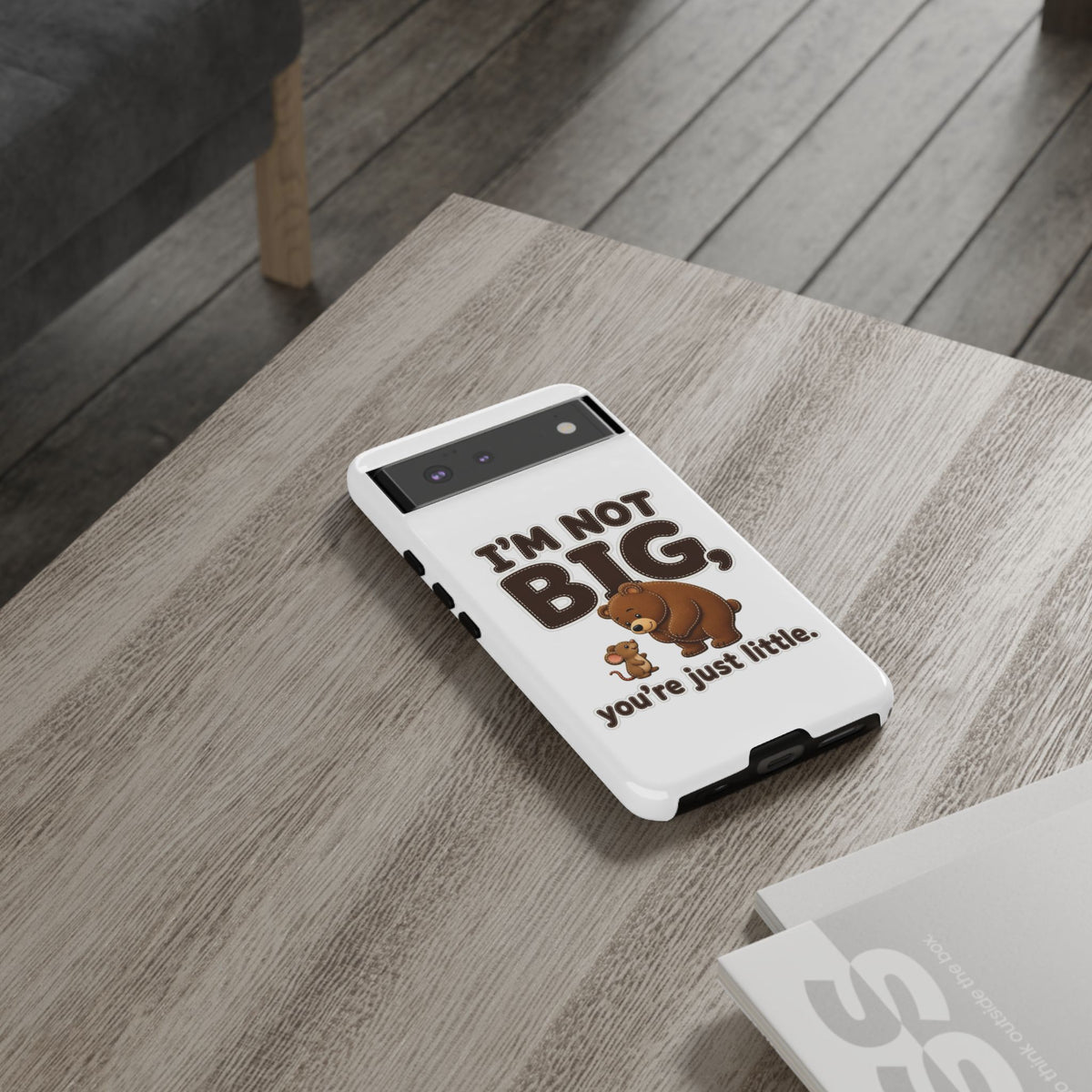 I'm Not Big You're Just Little Phone Case