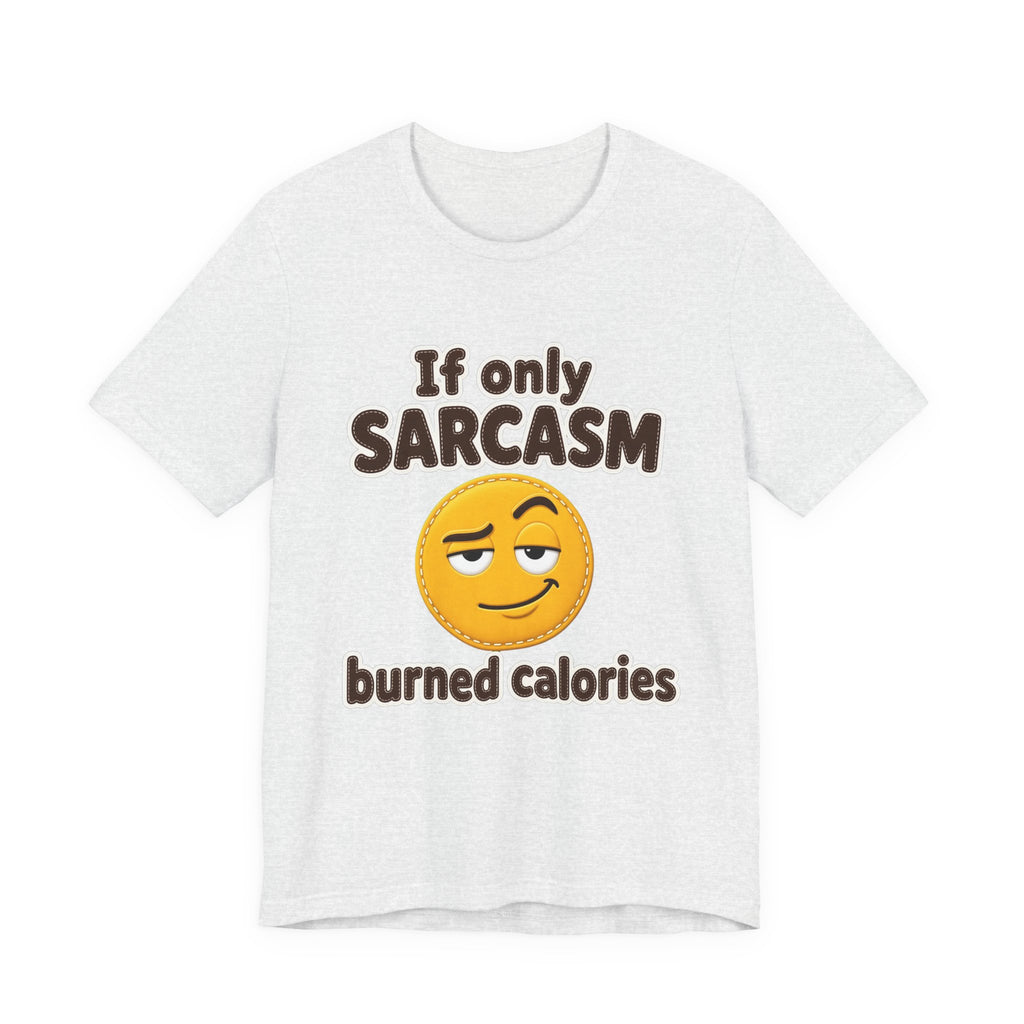 If Only Sarcasm Burned Calories Shirt