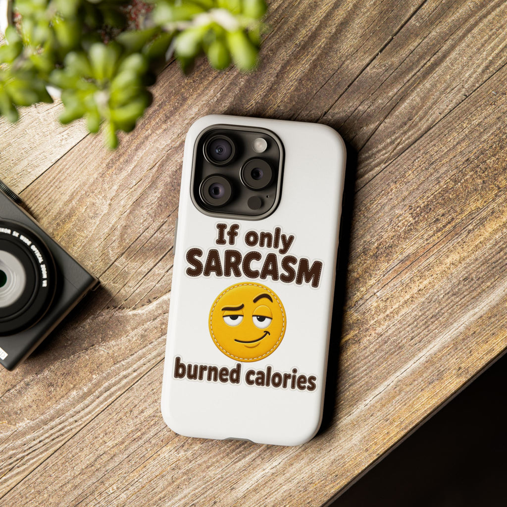 If Only Sarcasm Burned Calories Phone Case, Funny Sarcastic Phone Case, Sassy Gift for Her