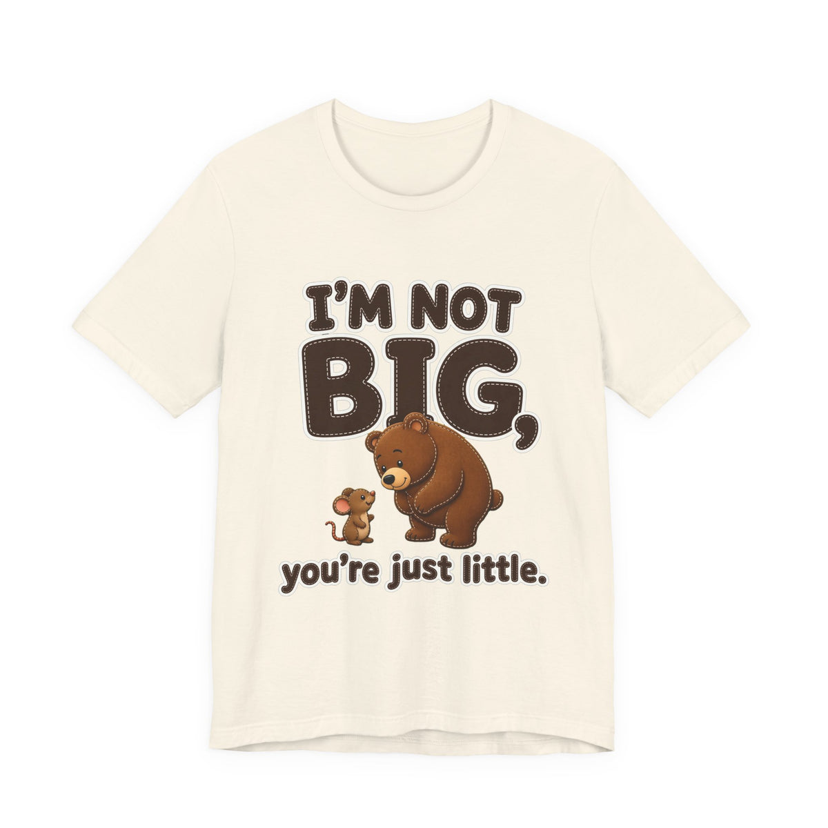 I'm Not Big You're Just Little Shirt