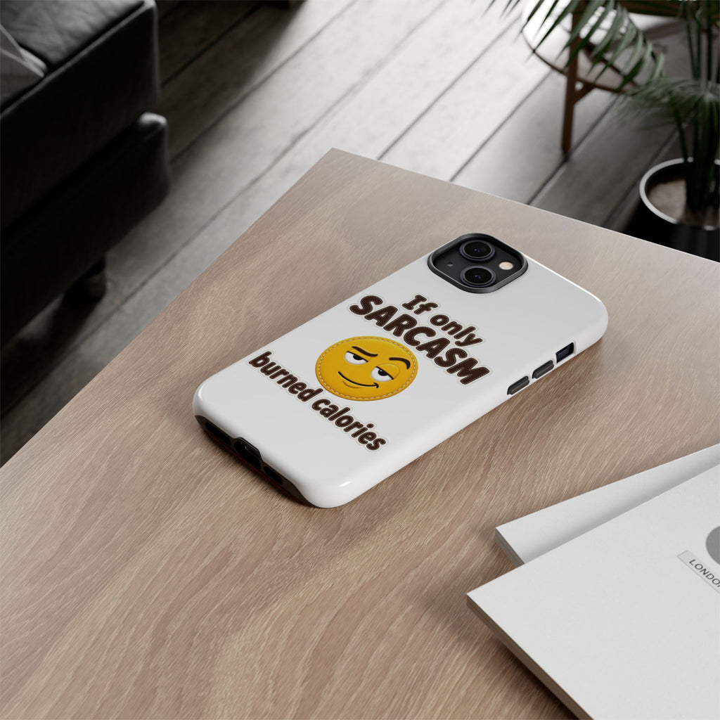If Only Sarcasm Burned Calories Phone Case, Funny Sarcastic Phone Case, Sassy Gift for Her