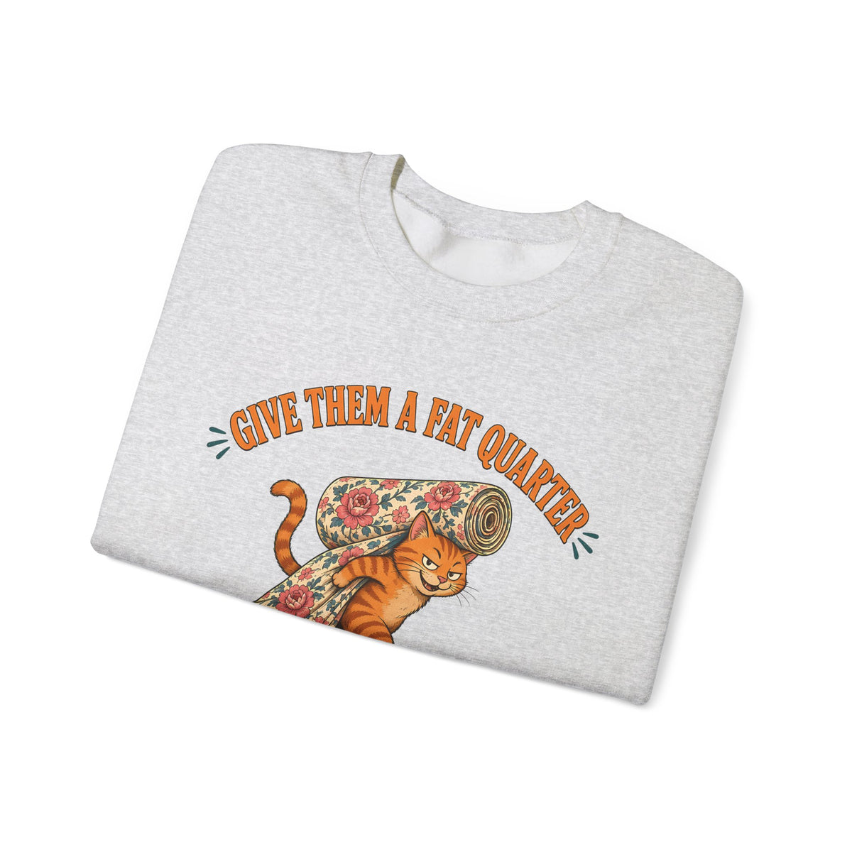 Give Them a Fat Quarter They Will Take a Yard Sweatshirt, Funny Cat Quilting Crewneck, Fabric Thief Cat, Quilter Gift
