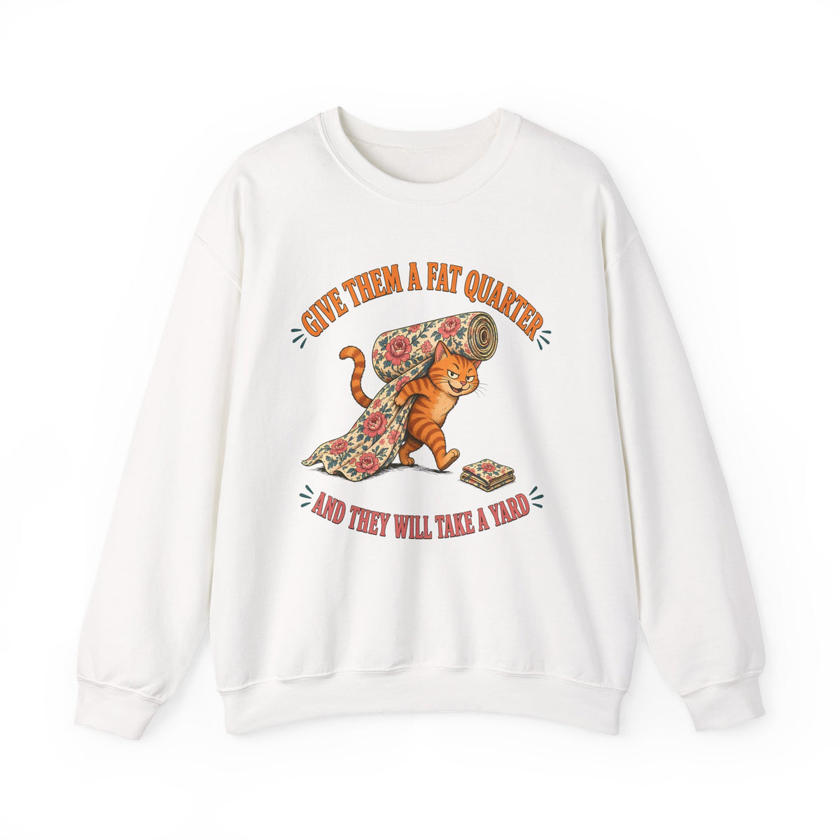 Give Them a Fat Quarter They Will Take a Yard Sweatshirt, Funny Cat Quilting Crewneck, Fabric Thief Cat, Quilter Gift