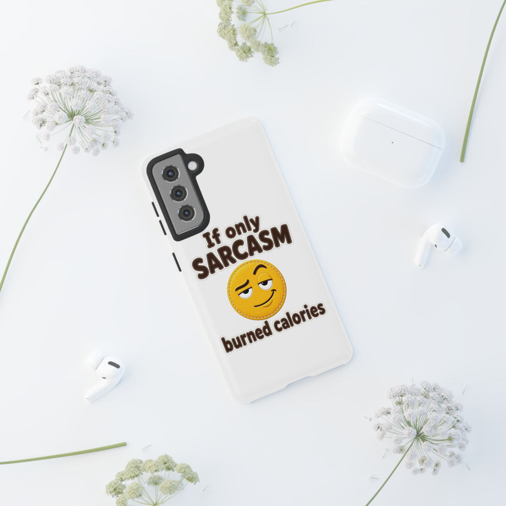 If Only Sarcasm Burned Calories Phone Case